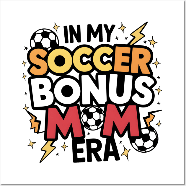 Soccer-Lover Bonus Moms In My Soccer Bonus Mom Era Wall Art by Pikalaolamotor